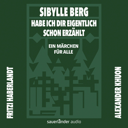 Hörbuchcover von Habe ich dir eigentlich schon erzählt ...: Ein Märchen für alle von Sibylle Berg, wird gesprochen von Fritzi Haberlandt, Alexander Khuon