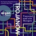 Hörbuchcover von Tausend und ein Morgen: Roman von Ilija Trojanow, wird gesprochen von Ilija Trojanow, Birgit Minichmayr, Achim Buch