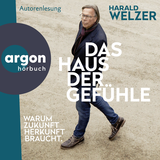Hörbuchcover von Das Haus der Gefühle: Warum Zukunft Herkunft braucht von Prof. Dr. Harald Welzer