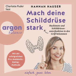 Hörbuchcover von Mach deine Schilddrüse stark: Wie du Hashimoto und Schilddrüsenunterfunktion in den Griff bekommst von Hannah Hauser, wird gesprochen von Charlotte Puder