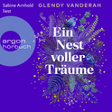 Hörbuchcover von Ein Nest voller Träume: Roman von Glendy Vanderah, wird gesprochen von Sabine Arnhold