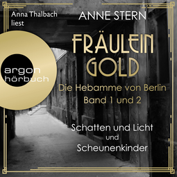 Hörbuchcover von Fräulein Gold: Schatten und Licht & Scheunenkinder, Hörbuch-Bundle: Die Hebamme von Berlin, Band 1 und 2 von Anne Stern, wird gesprochen von Anna Thalbach