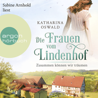 Hörbuchcover von Die Frauen vom Lindenhof - Zusammen können wir träumen