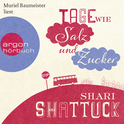 Hörbuchcover von Tage wie Salz und Zucker von Shari Shattuck, wird gesprochen von Muriel Baumeister