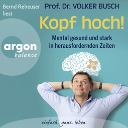 Hörbuchcover von Kopf hoch!: Mental gesund und stark in herausfordernden Zeiten von Volker Busch, wird gesprochen von Bernd Reheuser