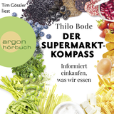 Hörbuchcover von Der Supermarkt-Kompass: Informiert einkaufen, was wir essen von Thilo Bode