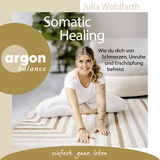 Hörbuchcover von Somatic Healing: Wie du dich von Schmerzen, Unruhe und Erschöpfung befreist von Julia Wohlfarth