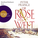 Hörbuchcover von Die Rose der Welt von Peter Prange, wird gesprochen von Reinhard Kuhnert