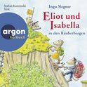 Hörbuchcover von Eliot und Isabella in den Räuberbergen von Ingo Siegner, wird gesprochen von Stefan Kaminski