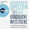 Hörbuchcover von Künstliche Intelligenz: Dem Menschen überlegen – wie KI uns rettet und bedroht von Manfred Spitzer, wird gesprochen von Julian Mehne
