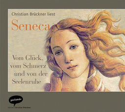 Hörbuchcover von Vom Glück, vom Schmerz und von der Seelenruhe: Eine Auswahl aus Senecas Schriften von Seneca, wird gesprochen von Christian Brückner
