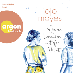 Hörbuchcover von Wie ein Leuchten in tiefer Nacht: Roman von Jojo Moyes, wird gesprochen von Luise Helm
