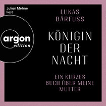 Hörbuchcover von Königin der Nacht: Ein kurzes Buch über meine Mutter von Lukas Bärfuss, wird gesprochen von Julian Mehne