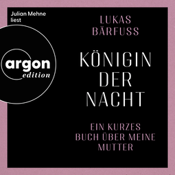 Hörbuchcover von Königin der Nacht: Ein kurzes Buch über meine Mutter von Lukas Bärfuss, wird gesprochen von Julian Mehne