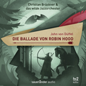 Hörbuchcover von Die Ballade von Robin Hood von John von Düffel, wird gesprochen von Christian Brückner
