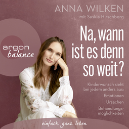 Hörbuchcover von Na, wann ist es denn so weit?: Kinderwunsch sieht bei jedem anders aus: Emotionen, Ursachen, Behandlungsmöglichkeiten von Anna Wilken, Saskia Hirschberg, wird gesprochen von Heike Warmuth
