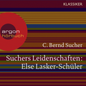 Hörbuchcover von Suchers Leidenschaften: Else Lasker-Schüler: oder Ich bin in Theben geboren von Prof. C. Bernd Sucher, wird gesprochen von Prof. C. Bernd Sucher, Kathi Angerer