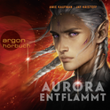 Hörbuchcover von Aurora entflammt von Amie Kaufman, Jay Kristoff, wird gesprochen von Alexander Pensel, Julia Preuß, Luise Georgi, Martin Valdeig, Loris Kubeng, Andine Pfrepper, Armin Zarbock