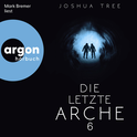 Hörbuchcover von Die letzte Arche 6 von Joshua Tree, wird gesprochen von Mark Bremer