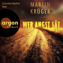 Hörbuchcover von Wer Angst sät von Martin Krüger, wird gesprochen von Cornelia Waibel