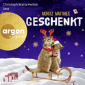 Hörbuchcover von Geschenkt von Moritz Matthies, wird gesprochen von Christoph Maria Herbst
