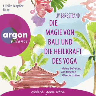Hörbuchcover von Die Magie von Bali und die Heilkraft des Yoga: Meine Befreiung von falschen Glaubenssätzen