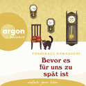 Hörbuchcover von Bevor es für uns zu spät ist von Toshikazu Kawaguchi, wird gesprochen von Frederic Böhle