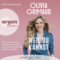 Hörbuchcover von Weil du kannst: Wie du dein volles Potenzial entfaltest und ein erfolgreiches Business führst von Olivia Grimaud, wird gesprochen von Olivia Grimaud
