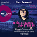 Hörbuchcover von Brüssel sehen und sterben: Wie ich im Europaparlament meinen Glauben an (fast) alles verloren habe von Nico Semsrott, wird gesprochen von Marian Funk