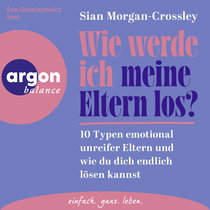 Hörbuchcover von Wie werde ich meine Eltern los?: 10 Typen emotional unreifer Eltern und wie du dich endlich lösen kannst von Sian Morgan-Crossley, wird gesprochen von Eva Gosciejewicz