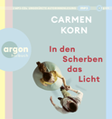 Hörbuchcover von In den Scherben das Licht von Carmen Korn, wird gesprochen von Carmen Korn