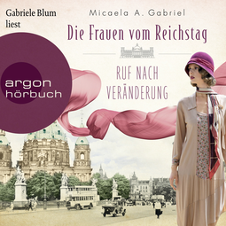 Hörbuchcover von Die Frauen vom Reichstag: Ruf nach Veränderung von Micaela A. Gabriel, wird gesprochen von Gabriele Blum