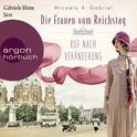 Hörbuchcover von Die Frauen vom Reichstag: Ruf nach Veränderung von Micaela A. Gabriel, wird gesprochen von Gabriele Blum