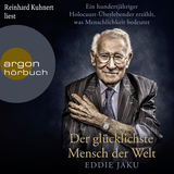 Hörbuchcover von Der glücklichste Mensch der Welt: Ein hundertjähriger Holocaust-Überlebender erzählt, warum Liebe und Hoffnung stärker sind als der Hass von Eddie Jaku