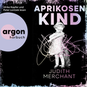 Hörbuchcover von Aprikosenkind von Judith Merchant, wird gesprochen von Ulrike Kapfer, Peter Lontzek, Lea Roser