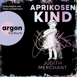 Hörbuchcover von Aprikosenkind von Judith Merchant, wird gesprochen von Ulrike Kapfer, Peter Lontzek, Lea Roser