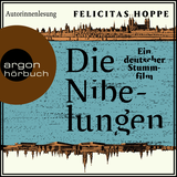 Hörbuchcover von Die Nibelungen: Ein deutscher Stummfilm von Felicitas Hoppe
