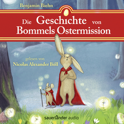 Hörbuchcover von Die Geschichte von Bommels Ostermission: Oder die Suche nach den Farben des Frühlings von Benjamin Biehn, wird gesprochen von Nicolas Alexander Böll