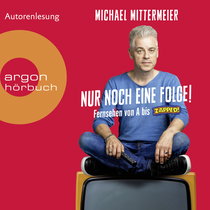 Hörbuchcover von Nur noch eine Folge!: Fernsehen von A bis Zapped von Michael Mittermeier