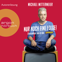 Hörbuchcover von Nur noch eine Folge!: Fernsehen von A bis Zapped von Michael Mittermeier, wird gesprochen von Michael Mittermeier