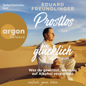Hörbuchcover von Prostlos glücklich: Was du gewinnst, wenn du auf Alkohol verzichtest von Eduard Freundlinger, wird gesprochen von Stefan Kaminsky