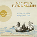 Hörbuchcover von Glück hat einen langsamen Takt von Mechtild Borrmann, wird gesprochen von Vera Teltz, Tim Gössler, Gabriele Blum, Friedhelm Ptok, Jürgen Thormann, Tanja Fornaro, Uve Teschner, Anna Thalbach, Frank Arnold, Marian Funk, Peter Lontzek, Reinhard Kuhnert, David Nathan, Heike Warmuth, Vlad Chiriac, Luise Lunow, Sabine Arnhold, Kornelia Boje, Johann von Bülow, Tanja Geke