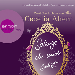 Hörbuchcover von Solange du mich siehst: Zwei Erzählungen von Cecelia Ahern, wird gesprochen von Heikko Deutschmann, Luise Helm