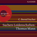 Hörbuchcover von Suchers Leidenschaften: Thomas Mann: oder Wer es schwer hat, soll es auch gut haben von Prof. C. Bernd Sucher, wird gesprochen von Prof. C. Bernd Sucher, Hans Peter Hallwachs