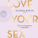 Hörbuchcover von Love Your Sex: Für ein entspanntes Liebesleben von Gianna Bacio, wird gesprochen von Gianna Bacio