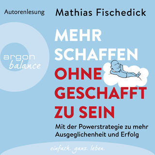 Hörbuchcover von Mehr schaffen, ohne geschafft zu sein: Mit der Powerstrategie zu mehr Ausgeglichenheit und Erfolg