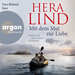 Hörbuchcover von Mit dem Mut zur Liebe: Roman nach einer wahren Geschichte von Hera Lind, wird gesprochen von Yara Blümel
