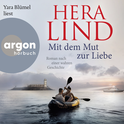 Hörbuchcover von Mit dem Mut zur Liebe: Roman nach einer wahren Geschichte von Hera Lind, wird gesprochen von Yara Blümel