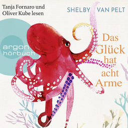 Hörbuchcover von Das Glück hat acht Arme: Roman. von Shelby van Pelt, wird gesprochen von Oliver Kube, Tanja Fornaro