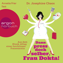Hörbuchcover von Dann press doch selber, Frau Dokta!: Aus dem Klinik-Alltag einer furchtlosen Frauenärztin von Dr. Josephine Chaos, wird gesprochen von Annette Frier